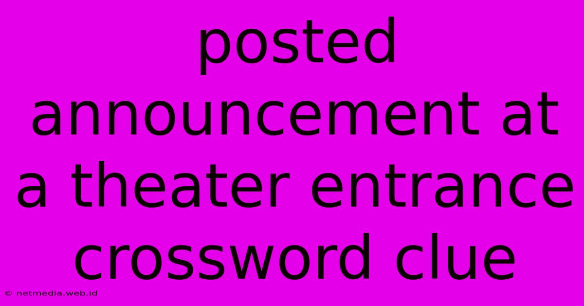 Posted Announcement At A Theater Entrance Crossword Clue