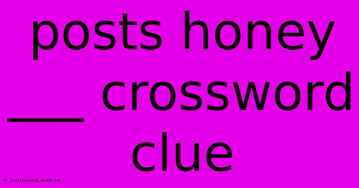 Posts Honey ___ Crossword Clue