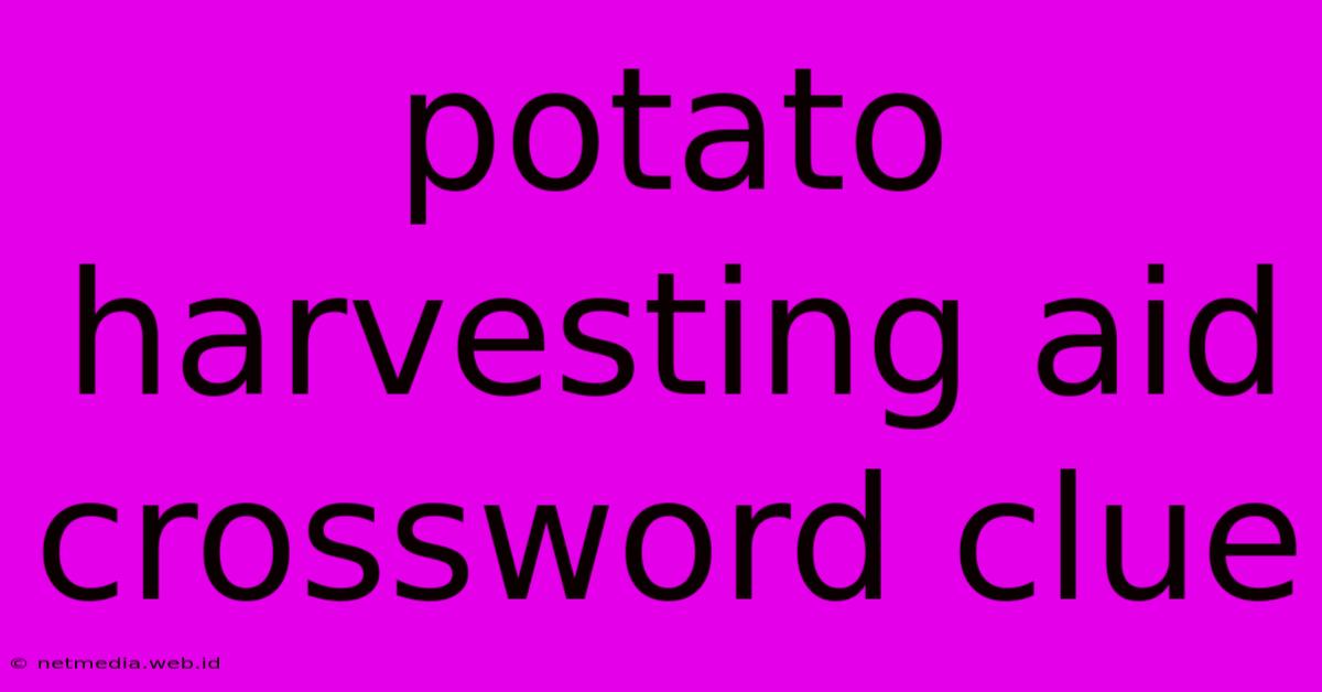 Potato Harvesting Aid Crossword Clue