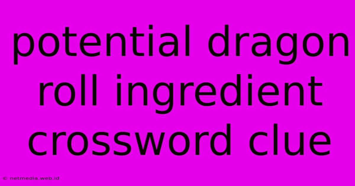 Potential Dragon Roll Ingredient Crossword Clue