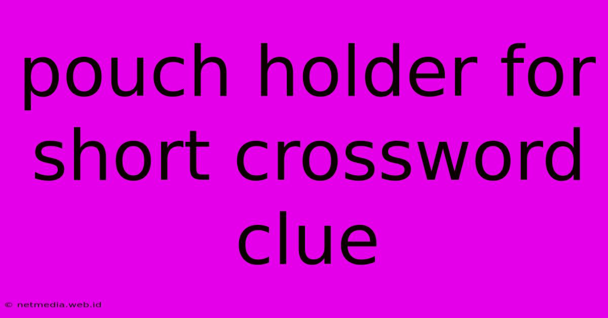 Pouch Holder For Short Crossword Clue