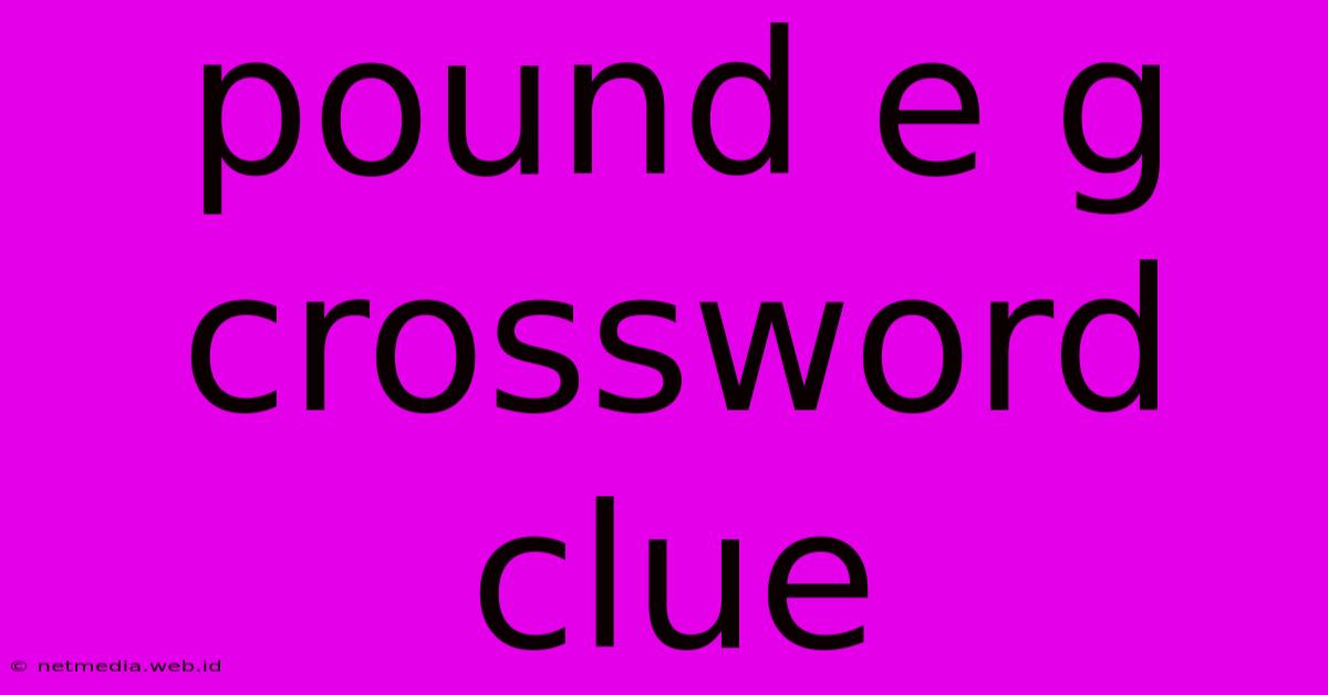 Pound E G Crossword Clue