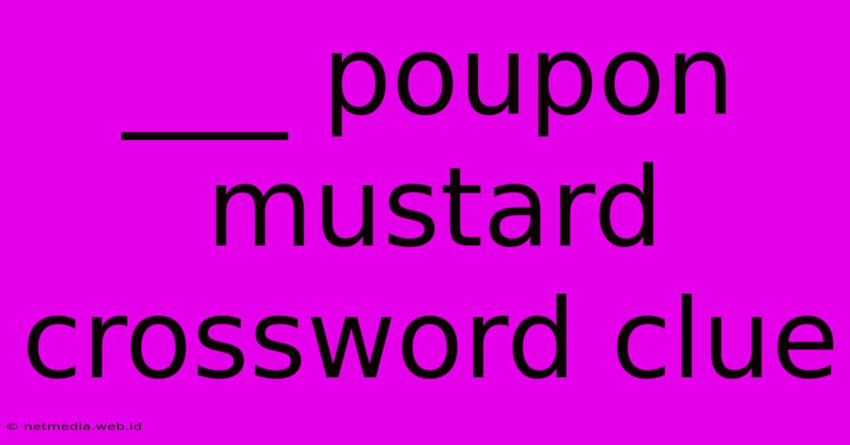 ___ Poupon Mustard Crossword Clue