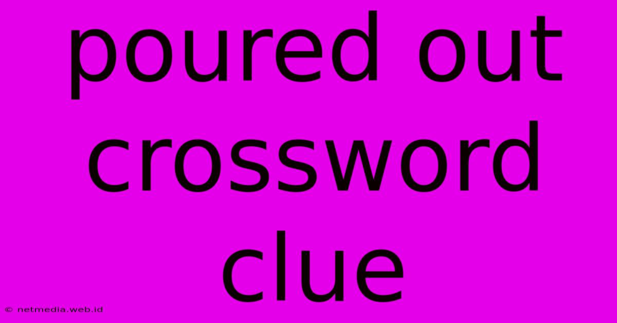 Poured Out Crossword Clue