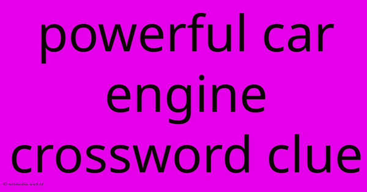 Powerful Car Engine Crossword Clue