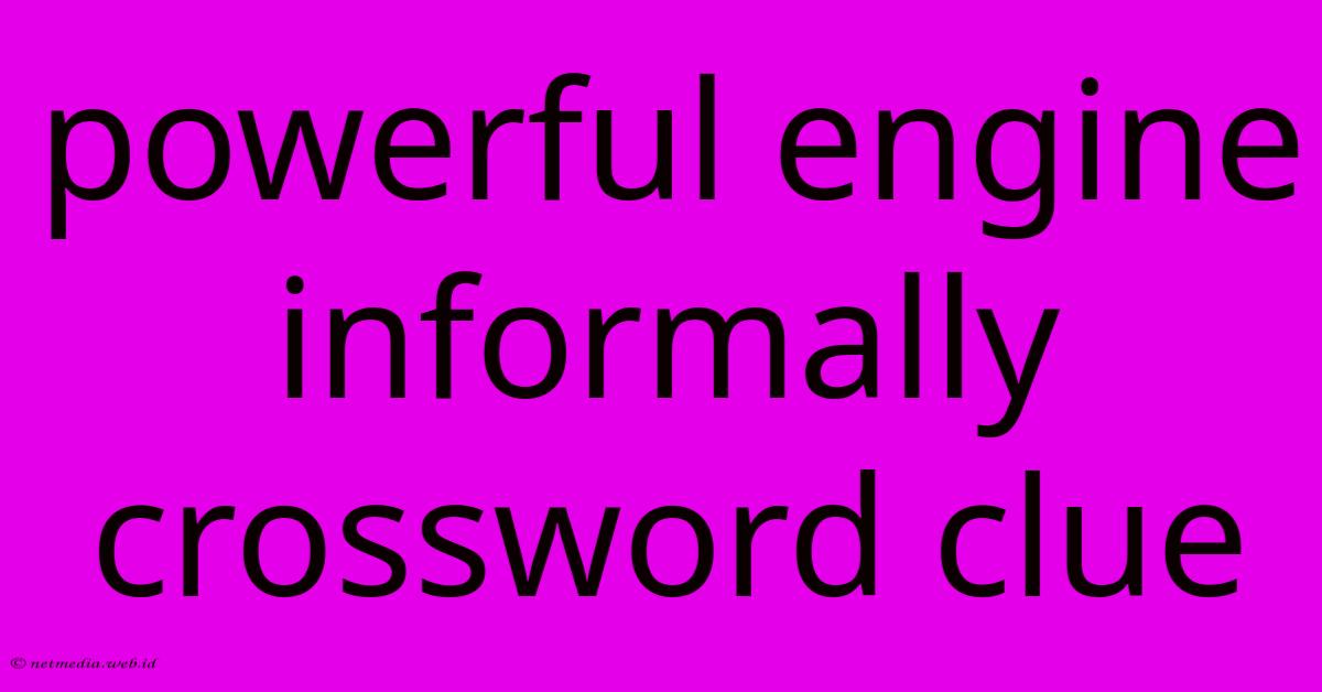Powerful Engine Informally Crossword Clue Powerful Engine Informally Crossword Clue