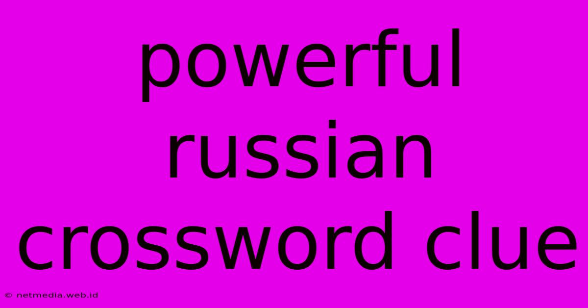 Powerful Russian Crossword Clue