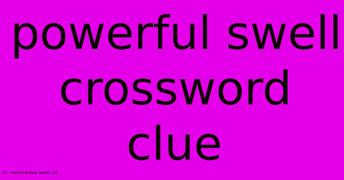 Powerful Swell Crossword Clue