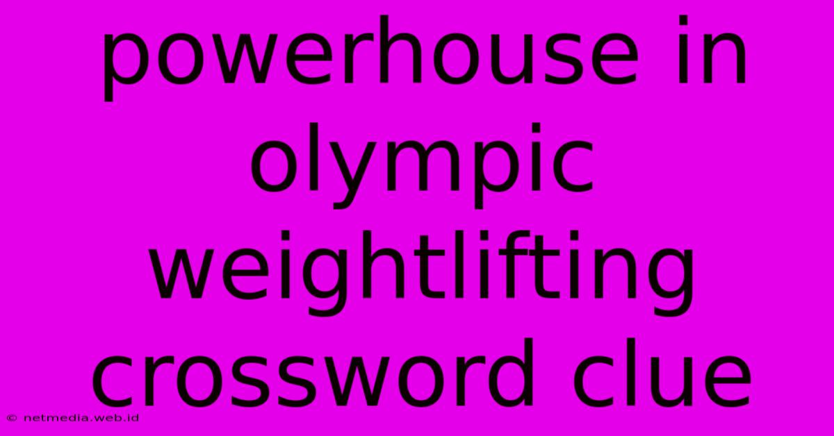 Powerhouse In Olympic Weightlifting Crossword Clue