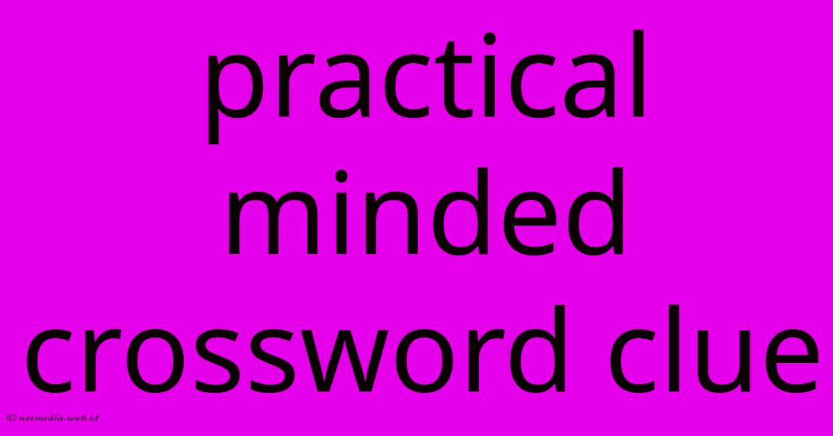 Practical Minded Crossword Clue Practical Minded Crossword Clue
