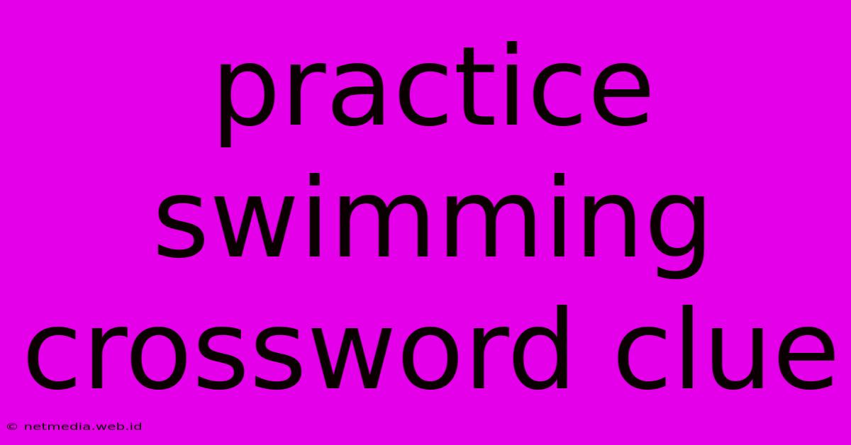 Practice Swimming Crossword Clue