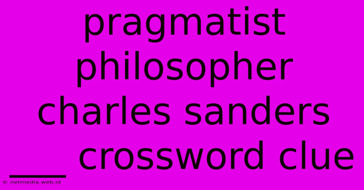 Pragmatist Philosopher Charles Sanders ___ Crossword Clue