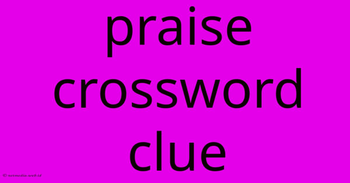Praise Crossword Clue Praise Crossword Clue