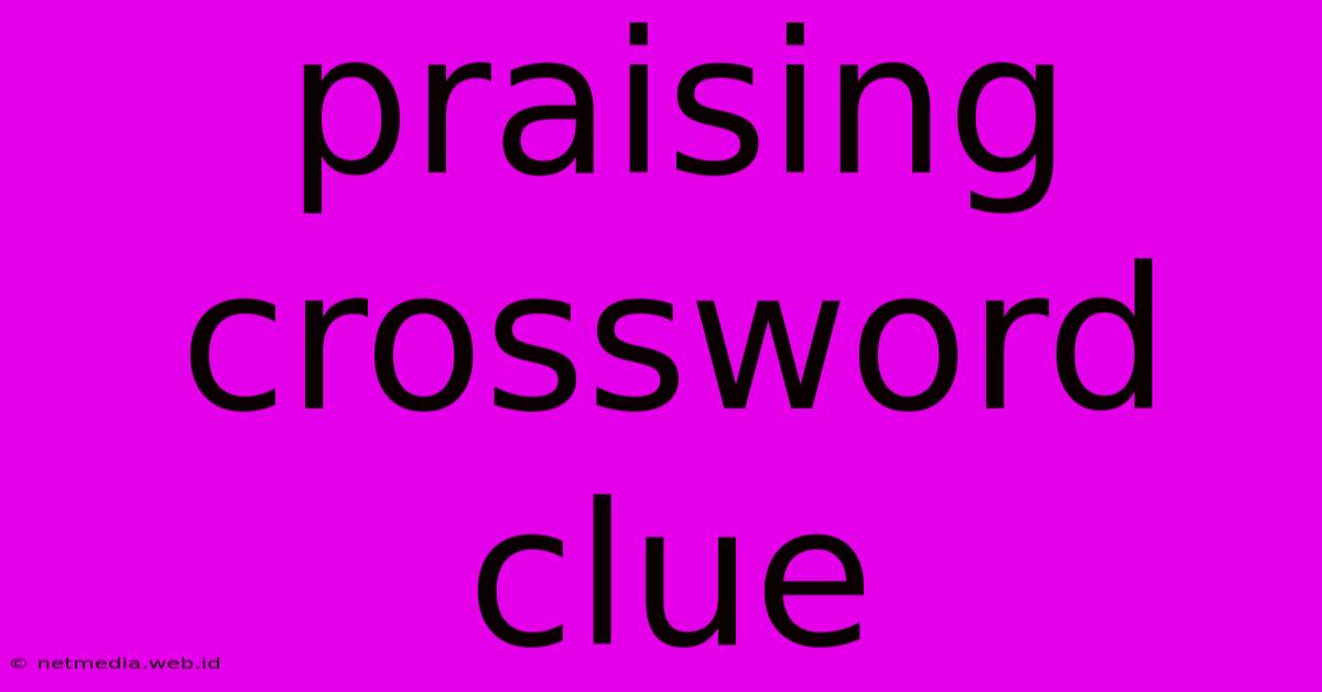 Praising Crossword Clue