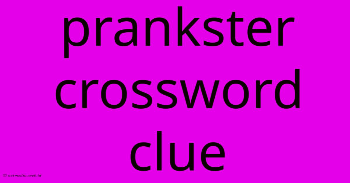 Prankster Crossword Clue