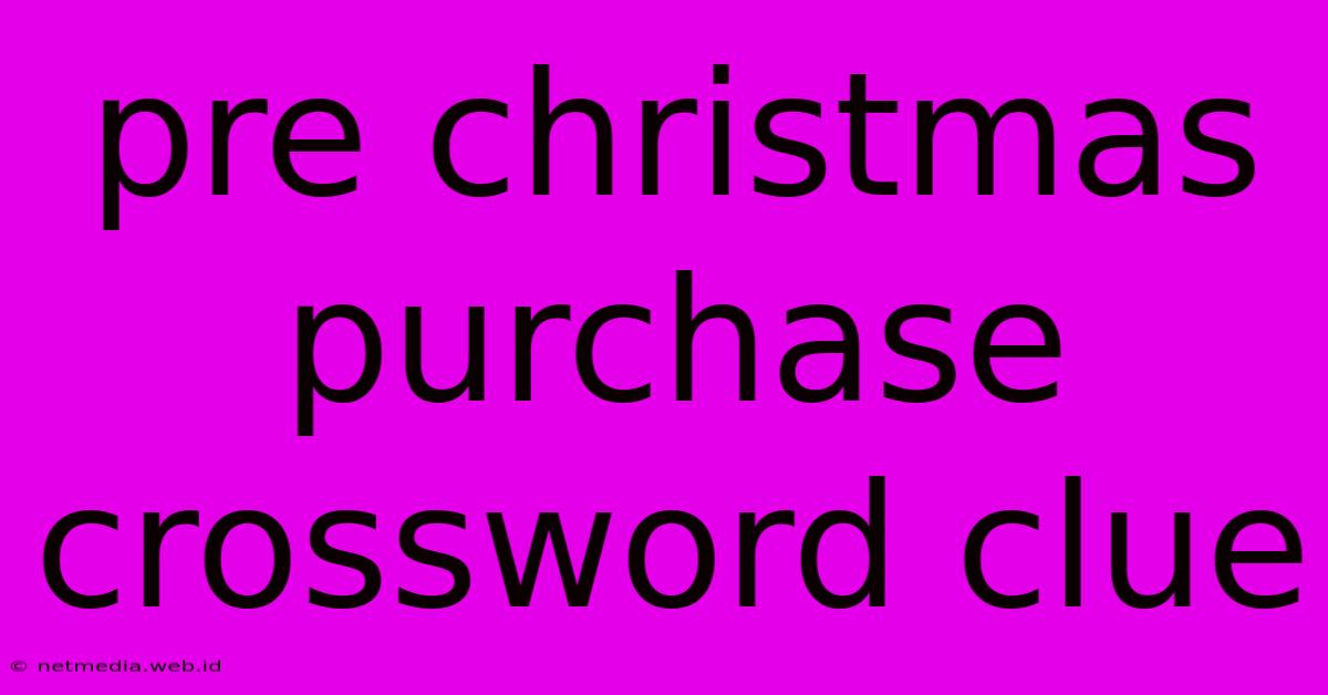 Pre Christmas Purchase Crossword Clue