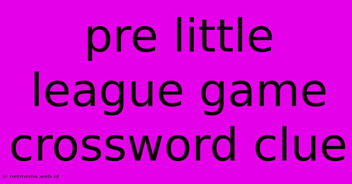 Pre Little League Game Crossword Clue