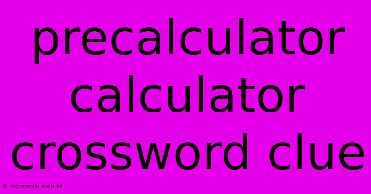 Precalculator Calculator Crossword Clue