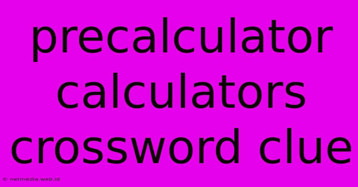 Precalculator Calculators Crossword Clue