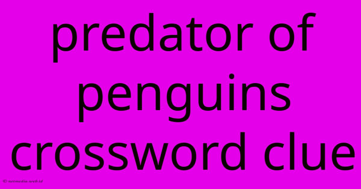 Predator Of Penguins Crossword Clue