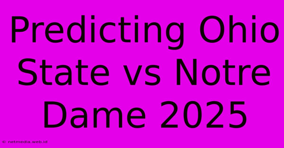 Predicting Ohio State Vs Notre Dame 2025