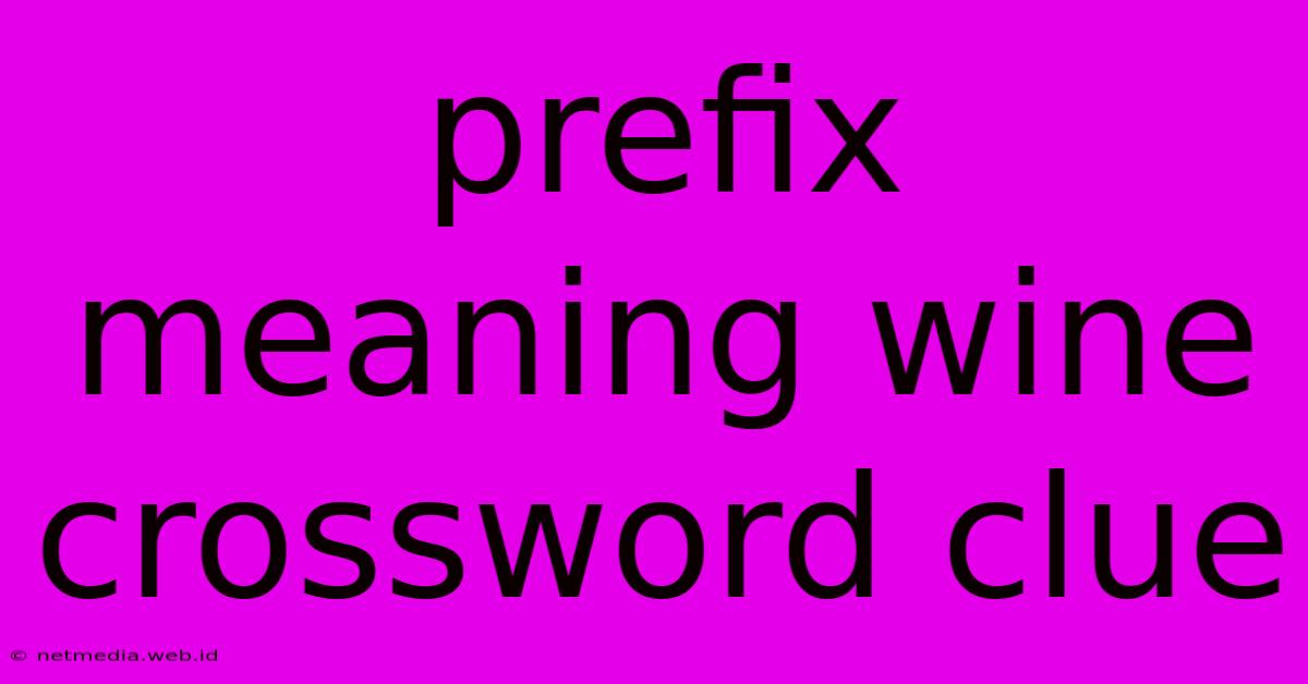 Prefix Meaning Wine Crossword Clue