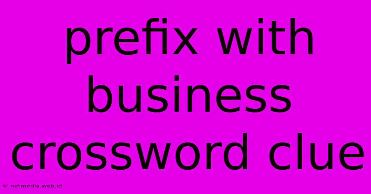 Prefix With Business Crossword Clue