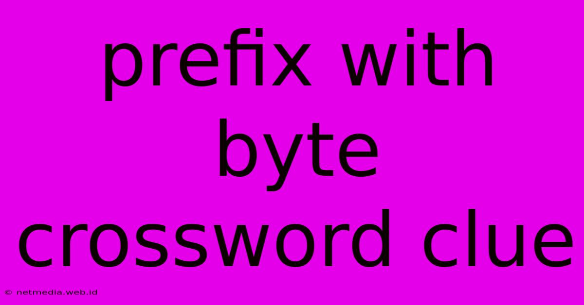 Prefix With Byte Crossword Clue