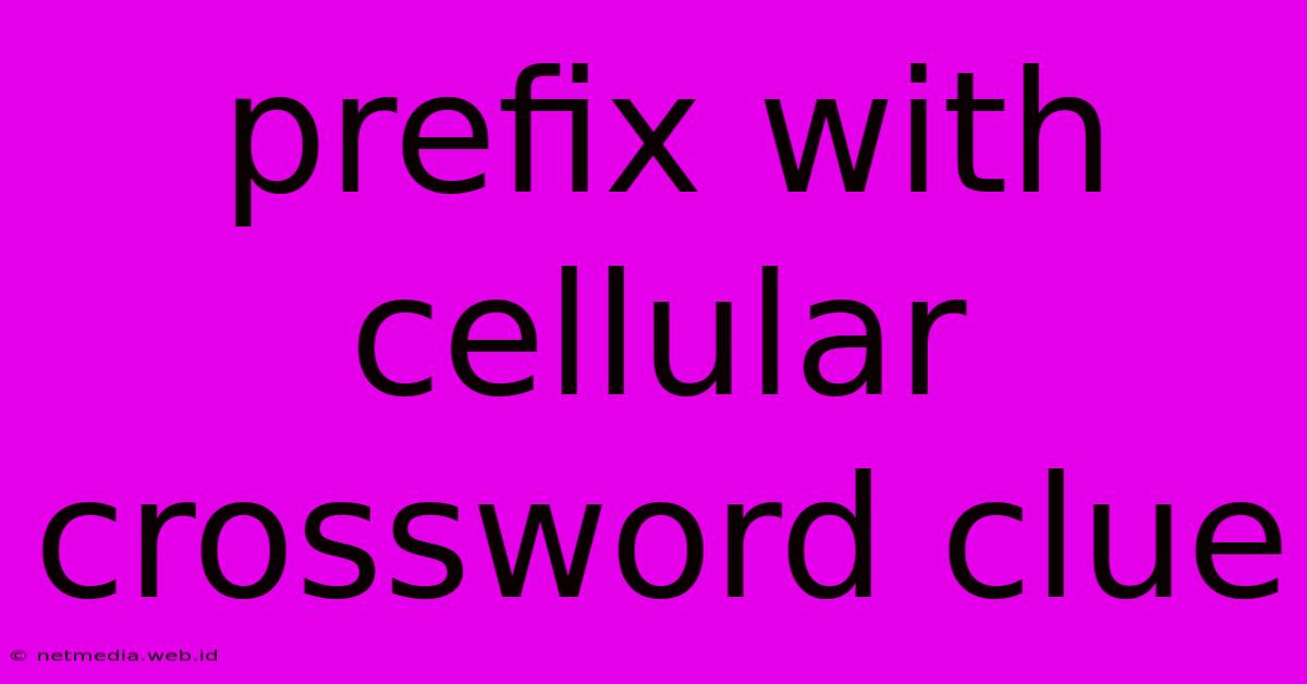 Prefix With Cellular Crossword Clue