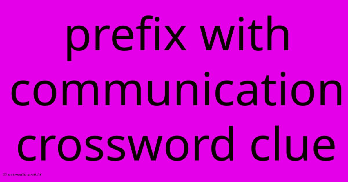 Prefix With Communication Crossword Clue Prefix With Communication Crossword Clue