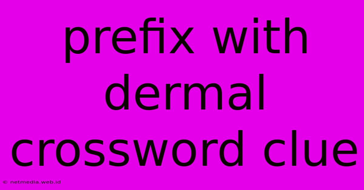 Prefix With Dermal Crossword Clue