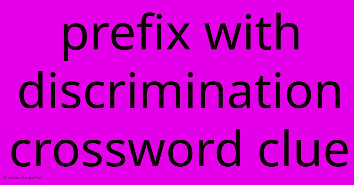 Prefix With Discrimination Crossword Clue Prefix With Discrimination Crossword Clue