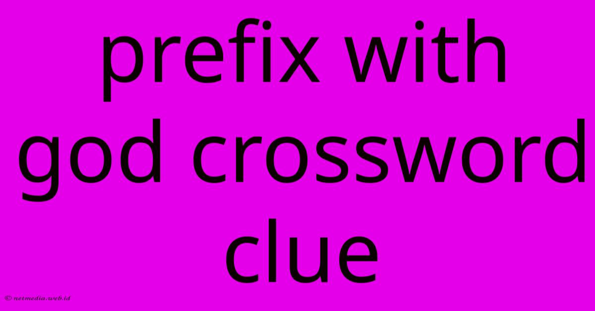 Prefix With God Crossword Clue Prefix With God Crossword Clue