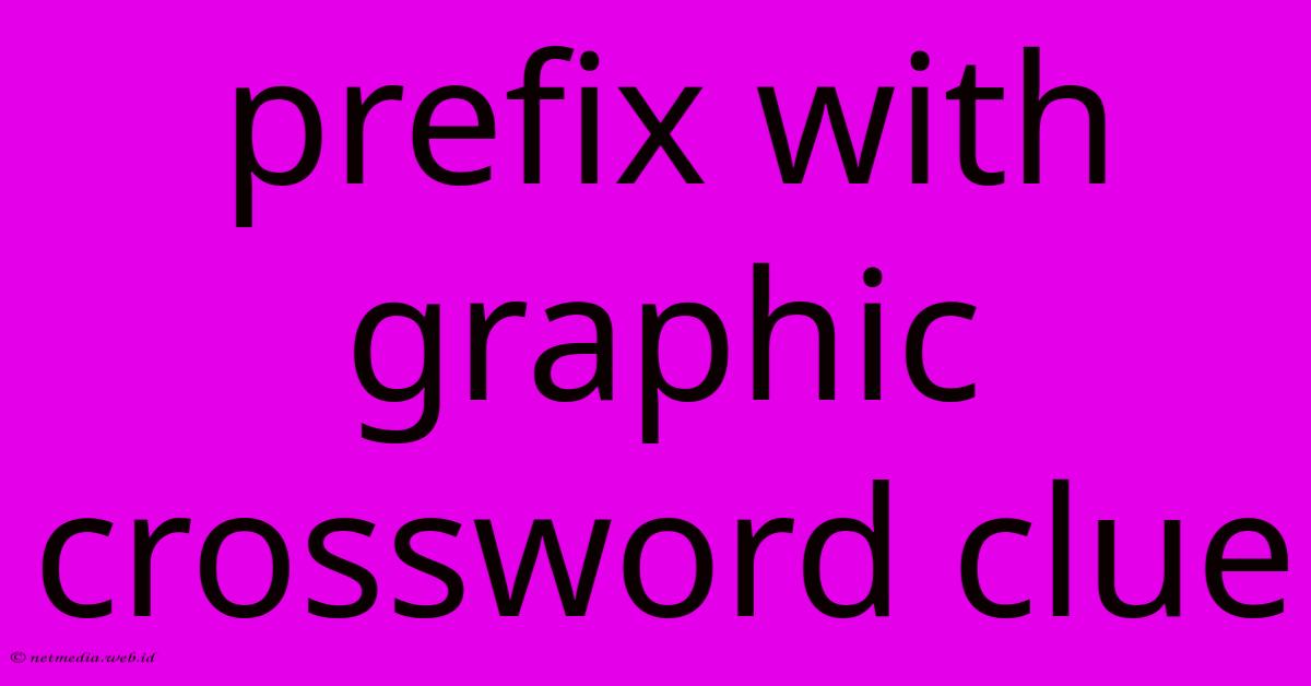 Prefix With Graphic Crossword Clue