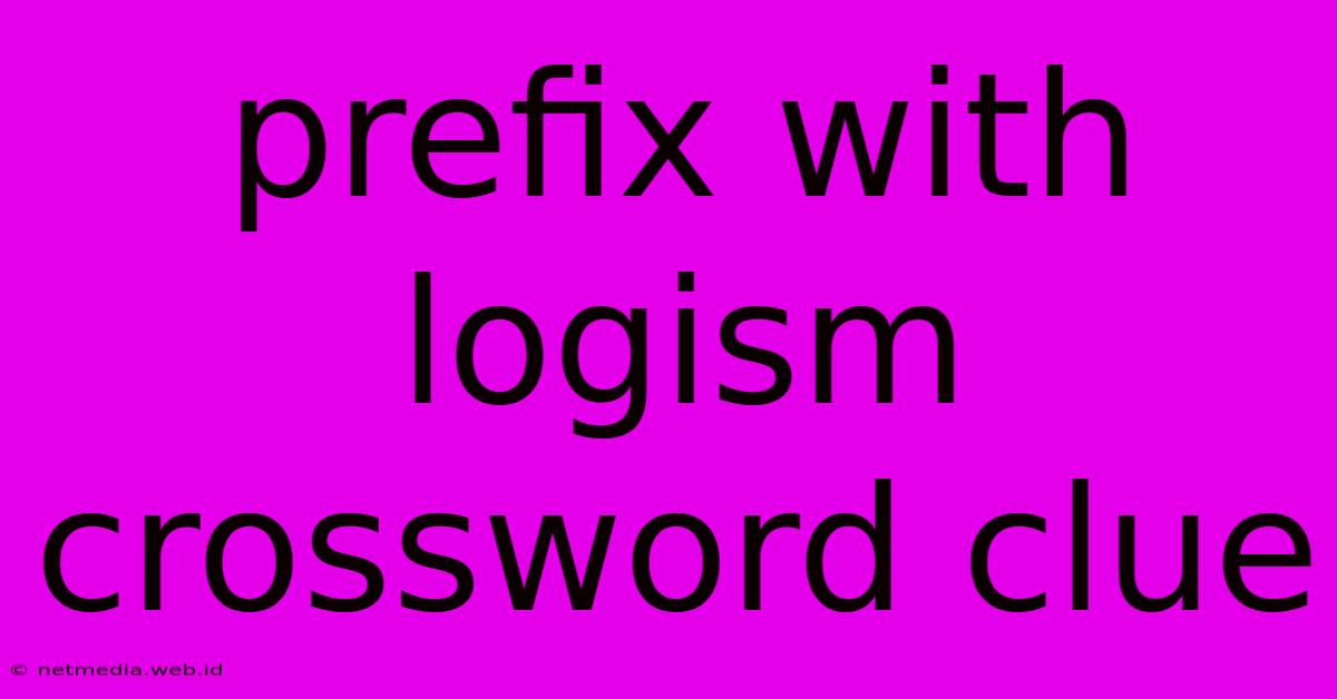 Prefix With Logism Crossword Clue