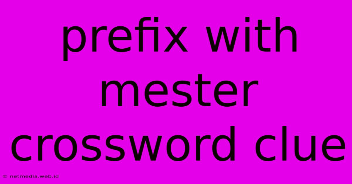 Prefix With Mester Crossword Clue