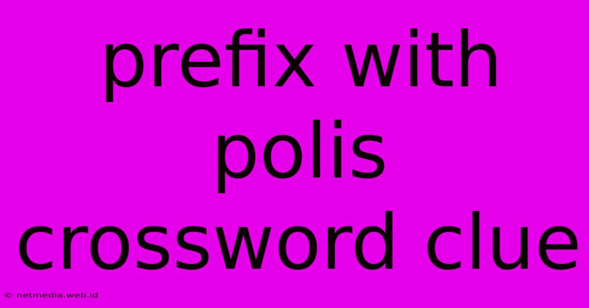 Prefix With Polis Crossword Clue