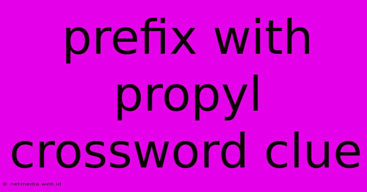 Prefix With Propyl Crossword Clue