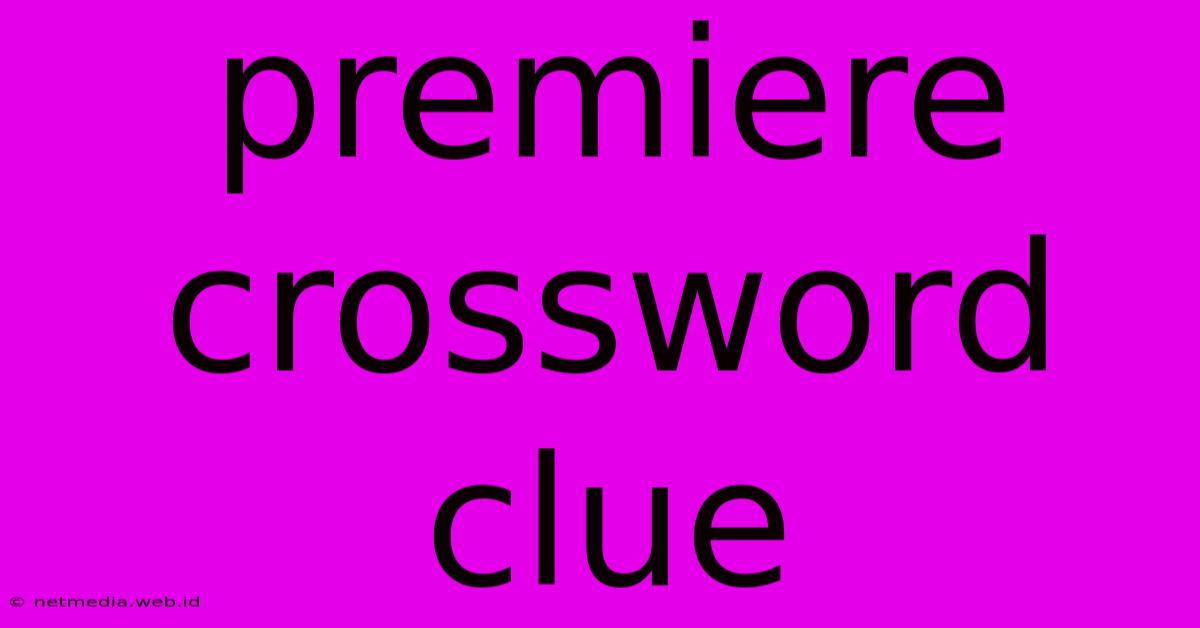 Premiere Crossword Clue