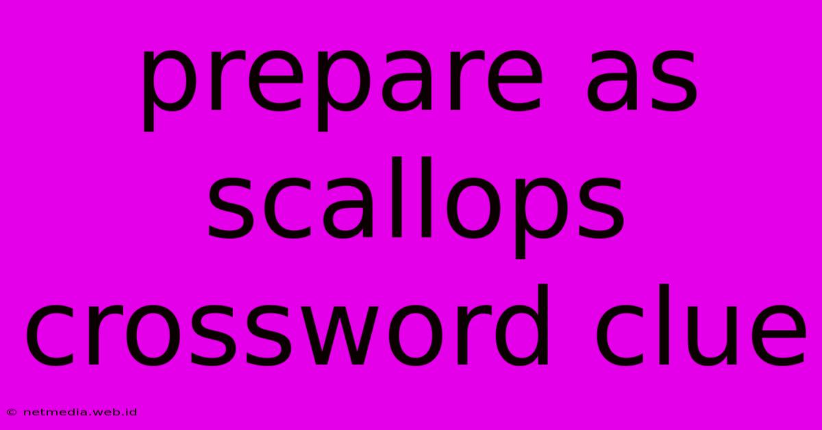 Prepare As Scallops Crossword Clue