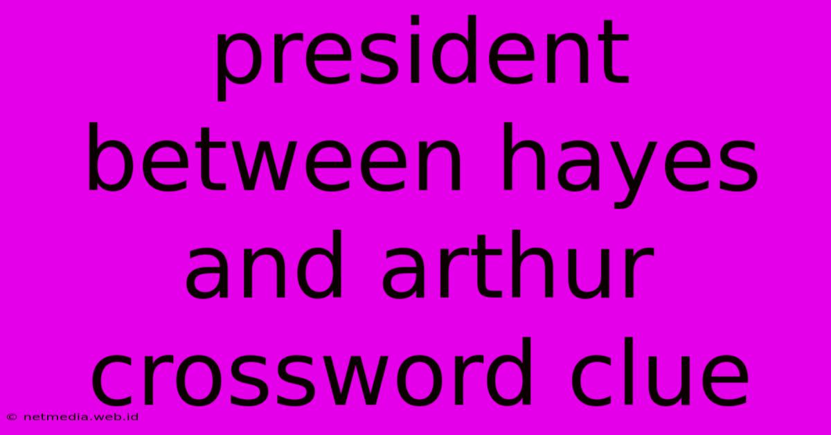 President Between Hayes And Arthur Crossword Clue