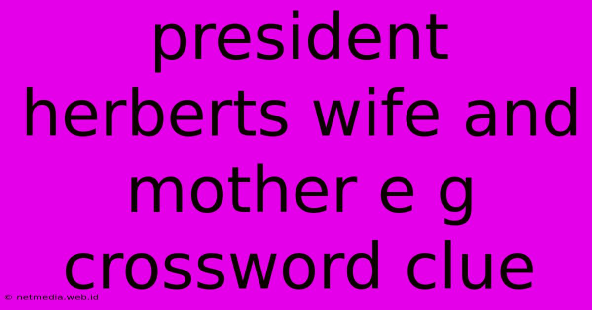 President Herberts Wife And Mother E G Crossword Clue