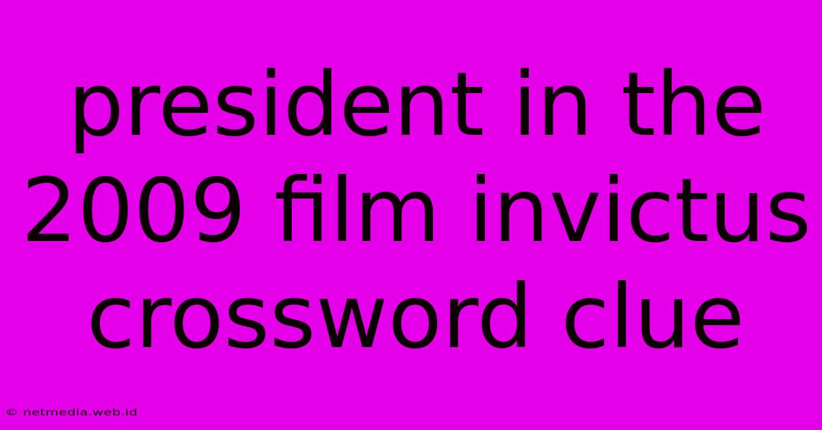 President In The 2009 Film Invictus Crossword Clue