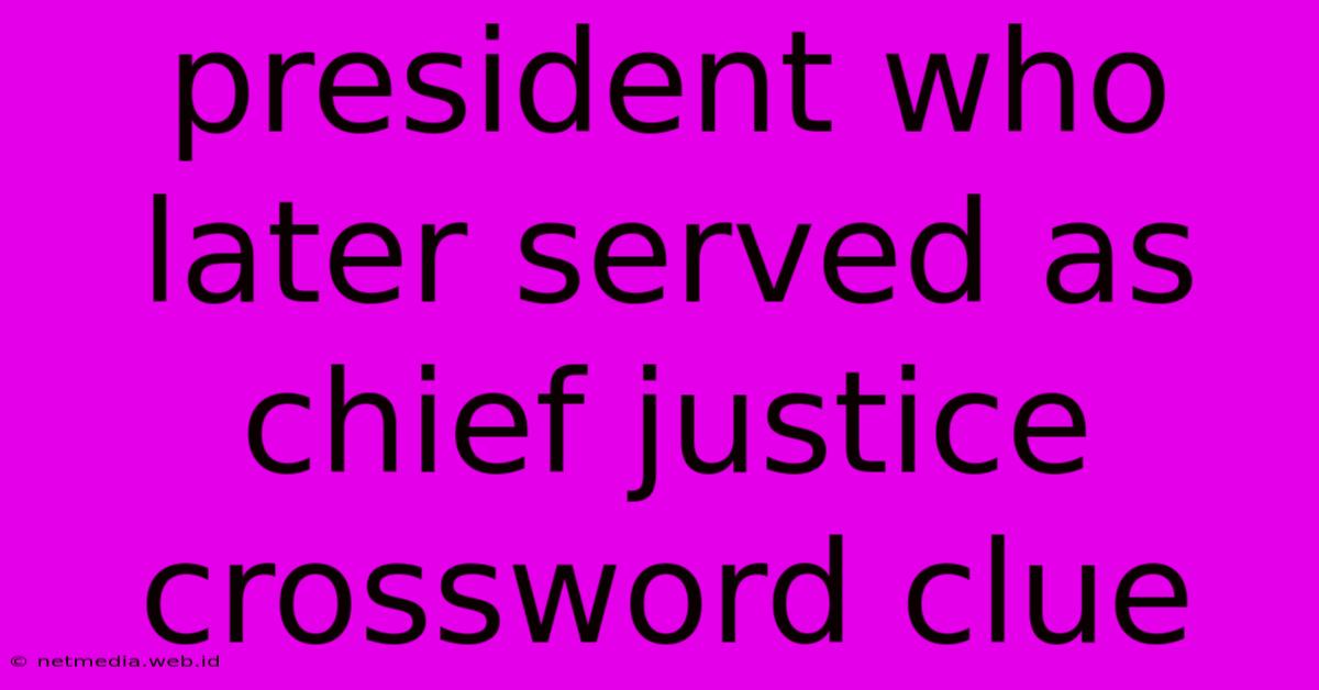 President Who Later Served As Chief Justice Crossword Clue