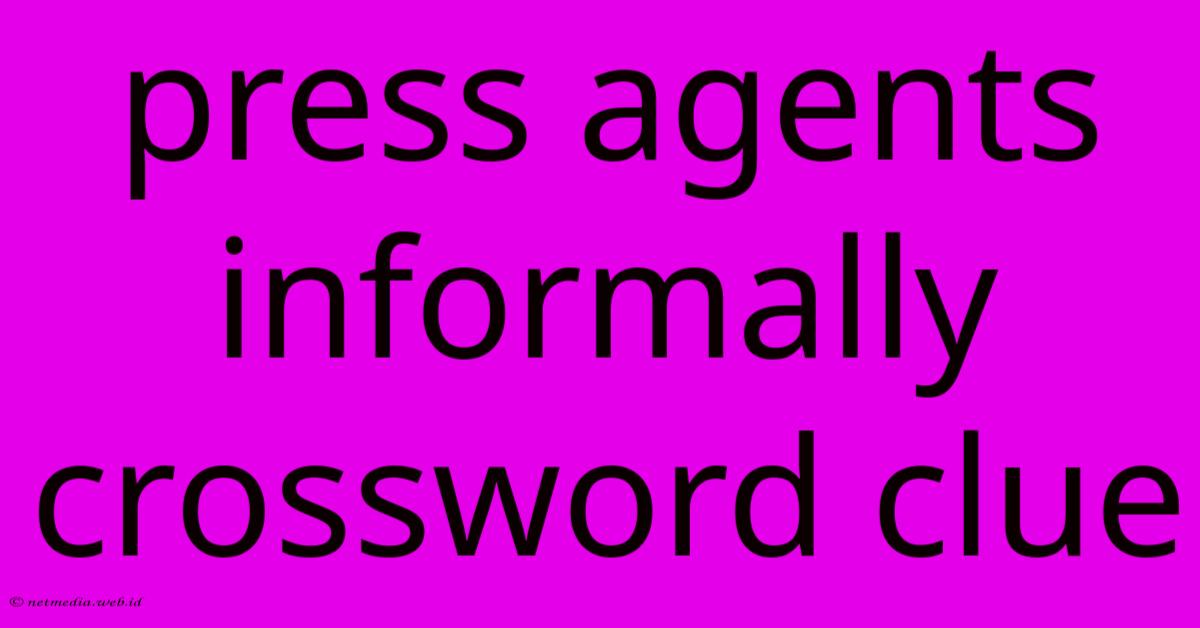 Press Agents Informally Crossword Clue Press Agents Informally Crossword Clue