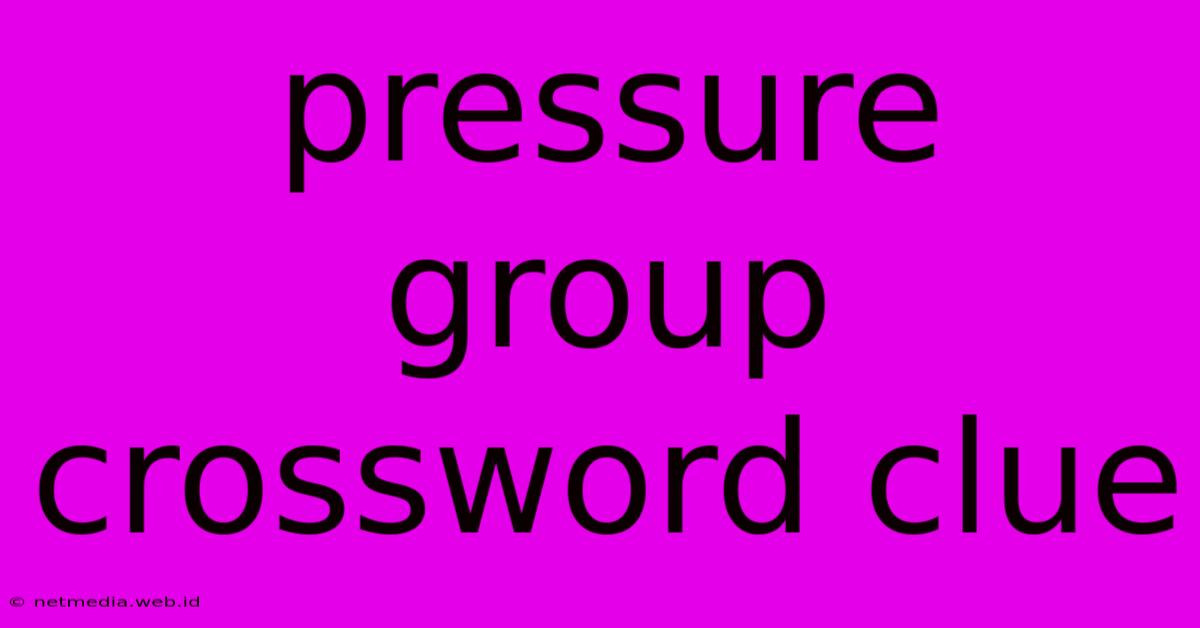 Pressure Group Crossword Clue