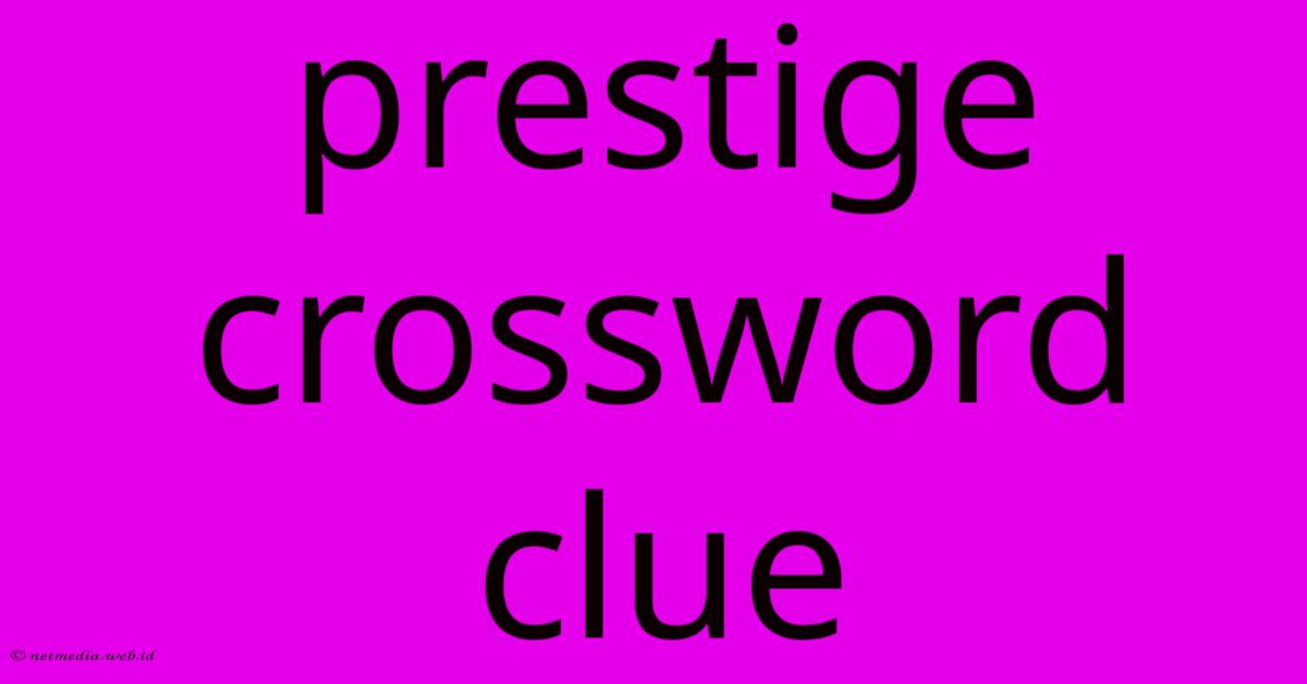 Prestige Crossword Clue Prestige Crossword Clue