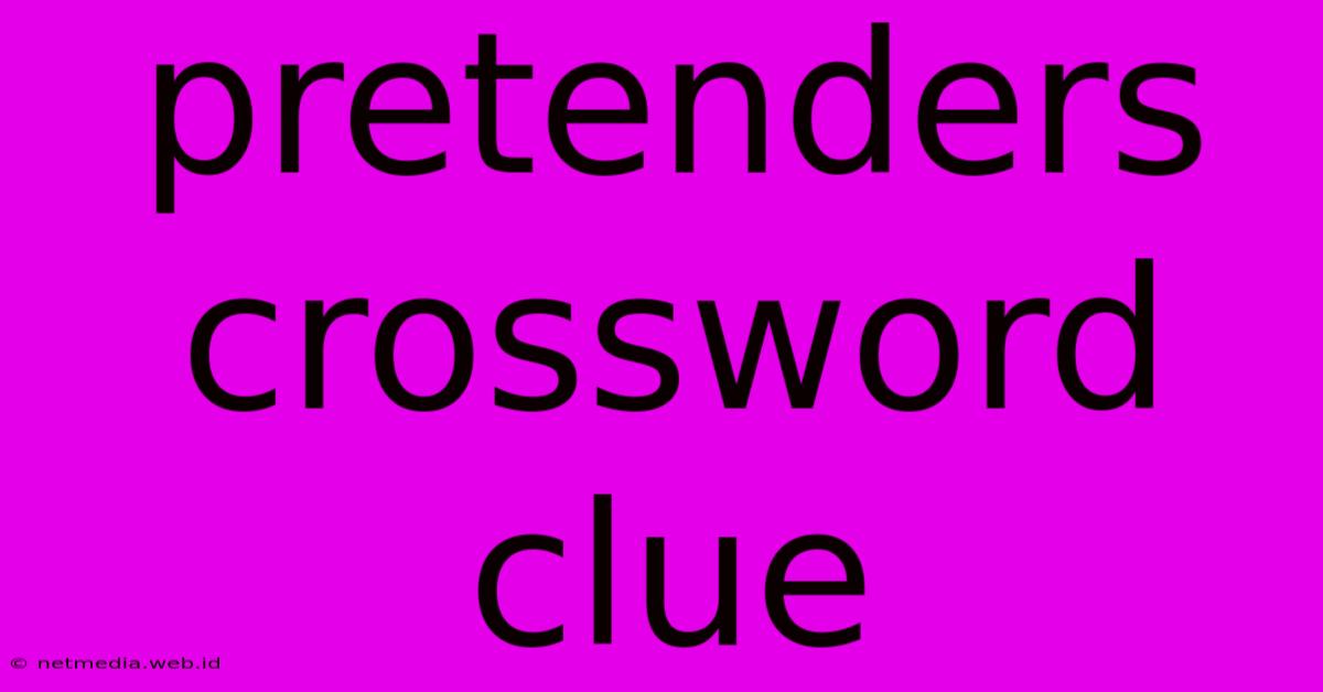 Pretenders Crossword Clue