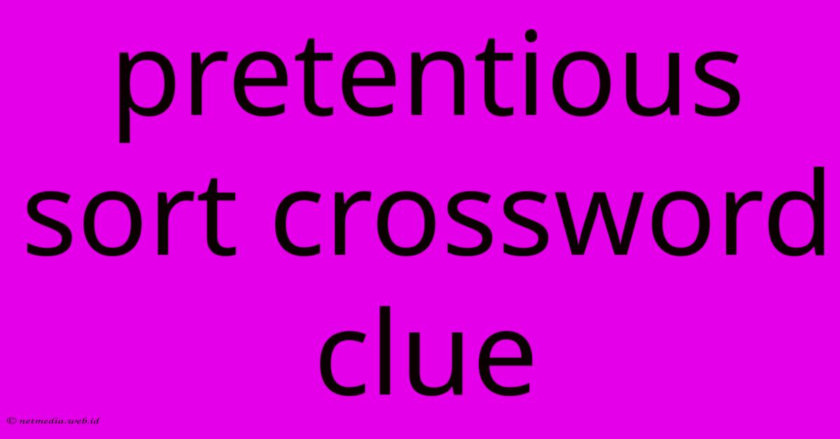 Pretentious Sort Crossword Clue