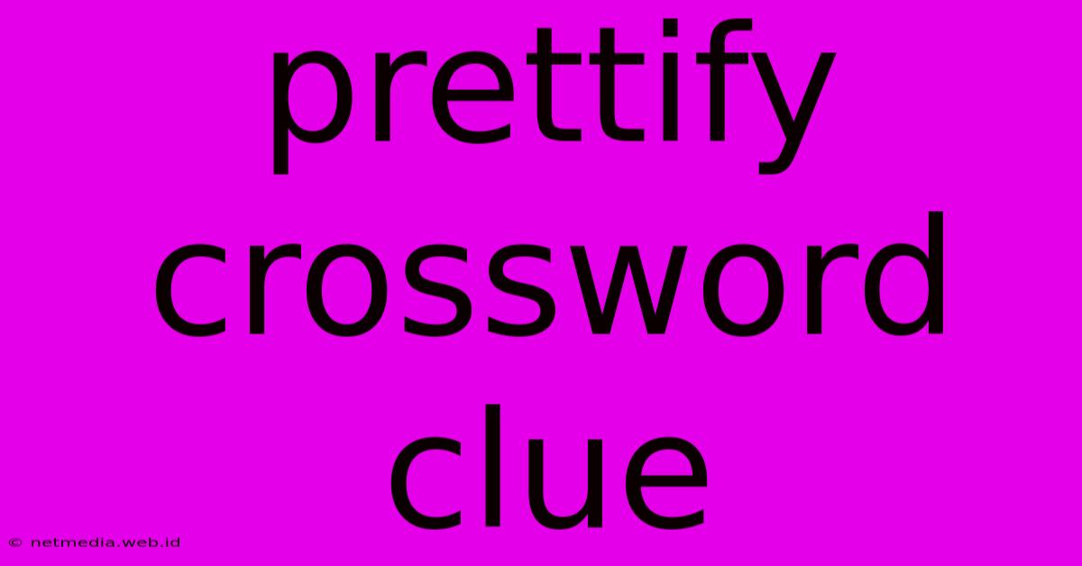 Prettify Crossword Clue